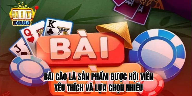 Bài cào là sản phẩm được hội viên yêu thích và lựa chọn nhiều