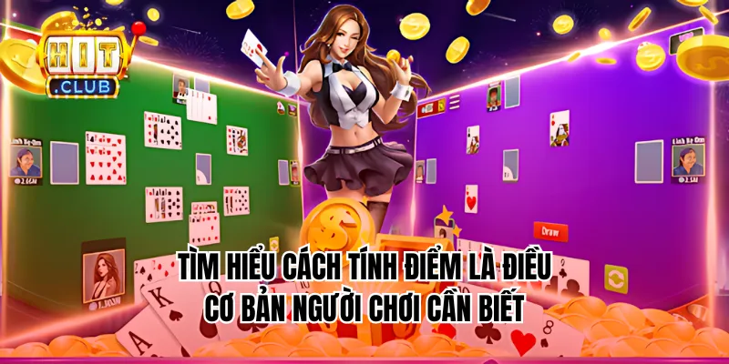 Tìm hiểu cách tính điểm là điều cơ bản người chơi cần biết
