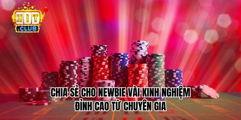 Chia sẻ cho newbie vài kinh nghiệm đỉnh cao từ chuyên gia