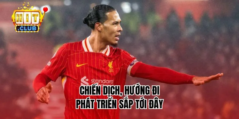 Chiến dịch, hướng đi phát triển sắp tới đây