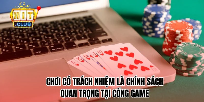 Chơi có trách nhiệm là chính sách quan trọng tại cổng game