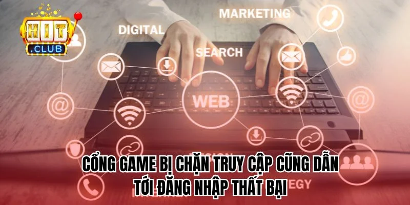 Cổng game bị chặn truy cập cũng dẫn tới đăng nhập thất bại