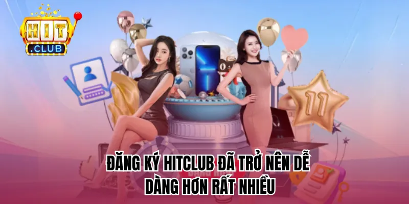 Đăng ký HitClub đã trở nên dễ dàng hơn rất nhiều