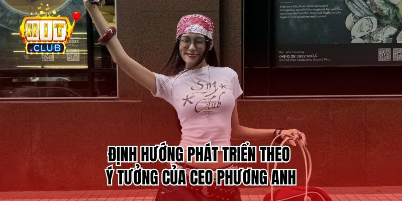 Định hướng phát triển theo ý tưởng của CEO Phương Anh
