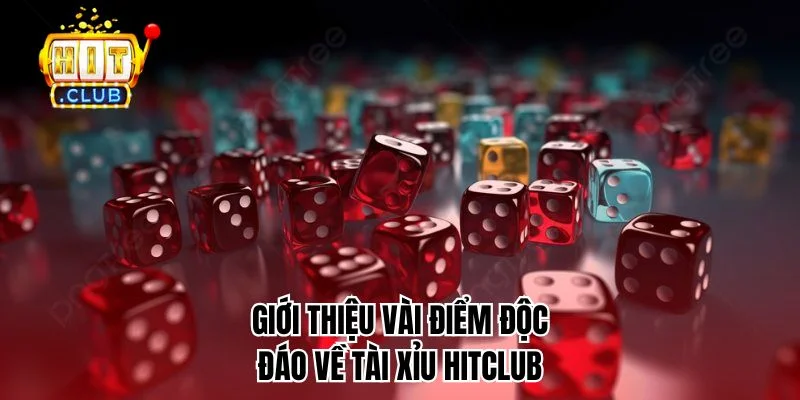 Giới thiệu vài điểm độc đáo về Tài Xỉu HitClub