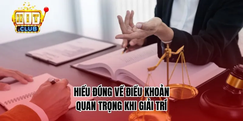 Hiểu đúng về điều khoản quan trọng khi giải trí