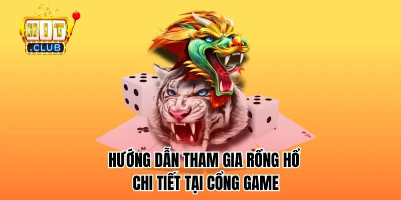 Hướng dẫn tham gia trò chơi chi tiết tại cổng game