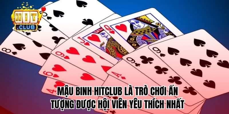 Mậu binh HitClub là trò chơi được yêu thích nhất