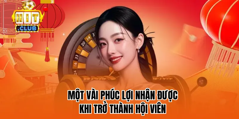 Một vài phúc lợi nhận được khi trở thành hội viên