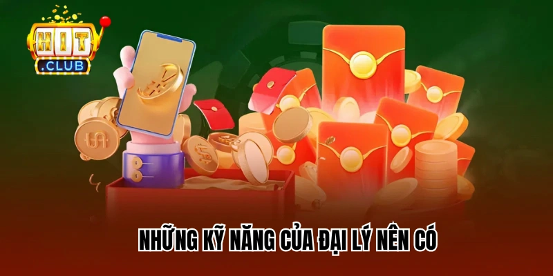 Những kỹ năng của đại lý nên có