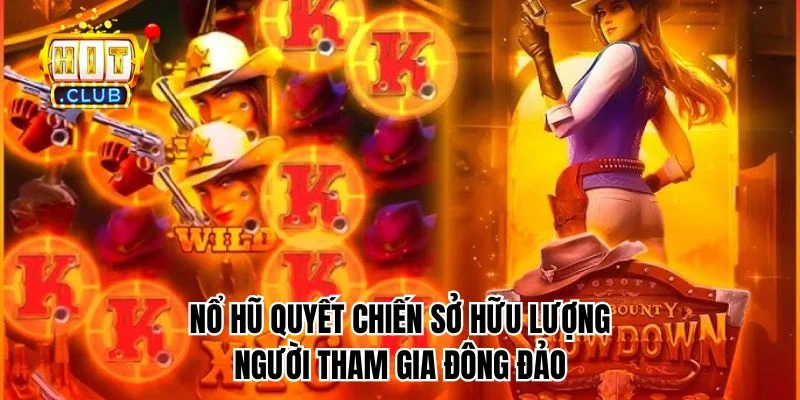 Game slot Quyết Chiến sở hữu lượng người tham gia đông đảo