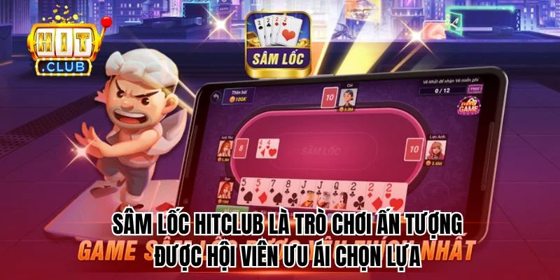 Sâm lốc HitClub là trò chơi ấn tượng được chơi nhiều