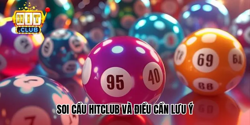 Soi cầu HitClub và điều cần lưu ý