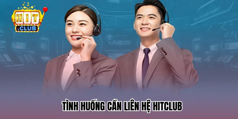 Tình huống cần liên hệ HitClub