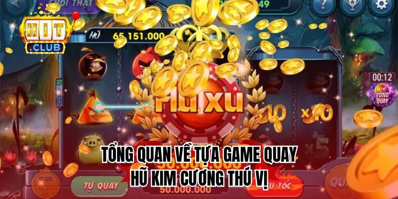 Tổng quan về tựa game quay hũ kim cương thú vị