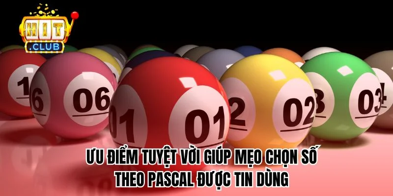 Ưu điểm tuyệt vời giúp mẹo chọn số theo pascal được tin dùng